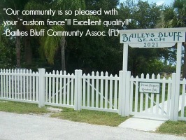 'Our community is so pleased with your custom fence!! Excellent Quality!' - Bailey's Bluff Community Assoc. (FL)